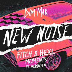fitch & hexl - moments (feat. aerborn) [dim mak records]