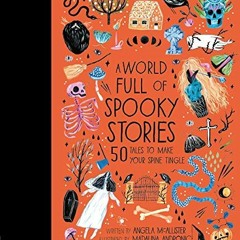 Read pdf A World Full of Spooky Stories: 50 Tales to Make Your Spine Tingle (Volume 4) (World Full o