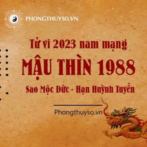 Stream Tử Vi Tuổi Mậu Thìn 1988 Nam Mạng Năm 2023 by Tử vi 2023 phong