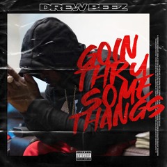 Drew Beez - Goin' Thru Some Thangs [Thizzer Exclusive]