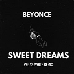 Beyonce - Sweet Dreams (Vegas White Remix)