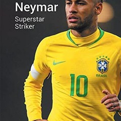 Get [EBOOK EPUB KINDLE PDF] Neymar: Superstar Striker (At the Top of Their Game) by  Ruth Bjorklund