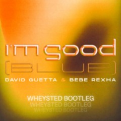 David Guetta - I'm Good [Wheysted Bootleg]