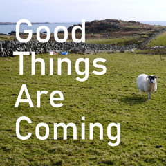 Good Things Are Coming