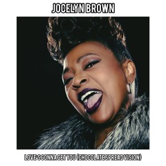 Jocelyn Brown - Love's Gonna Get You (Chocolate Spread Vision)