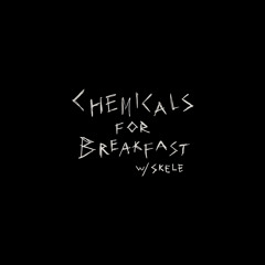 Chemicals 4 Breakfast  w/ skele (kcaaz)