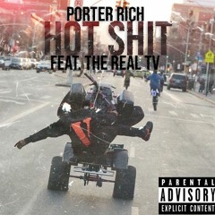 Porter Rich x HOT SHIT x ft. The real TV