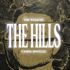 The Weeknd - The Hills (Yasha Bootleg)