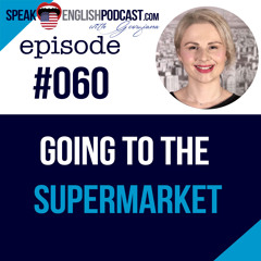 #060 Going to the Supermarket (grocery store) in English
