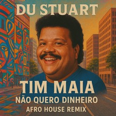 Tim Maia - Nao Quero Dinheiro (Du Stuart Afro House Remix)