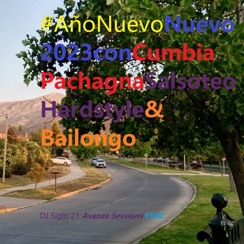 AñoNuevo.Nuevo2023conCumbiaPachangaSalsoteoHardstyle&Bailongo. DJ Siglo 21 Avanza Sessions #183