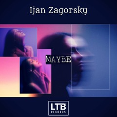 Ijan Zagorsky - Maybe (Original Mix)
