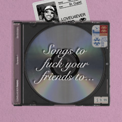 Songs to F*ck Your Friends To