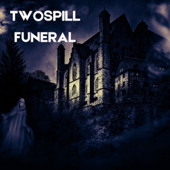 TwoSpill - Funeral