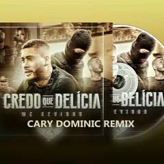 Kevinho - Credo Que Delícia (Cary Dominic Remix)