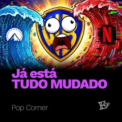 O que Ninguém Disse Sobre a Warner e a Netflix | POP CORNER