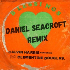 Calvin Harris, Clementine Douglas - Blessings (Daniel Seacroft Remix)