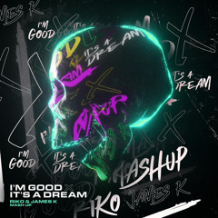 Riko & James K - I'm Good X It's A Dream Mashup (Clip)  ***FREE DOWNLOAD***