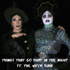 Things That Go Bump In The Night {ft. The Witch Blair]