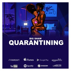 “Quarantining” [Big Shaw X JJ Prod]