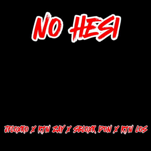 NO HESI - ( Ft. RTN ZAY X SBLOXK DON X RTN LOS)