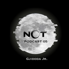 NOT Podcast 05 - Gjidoda Jr.