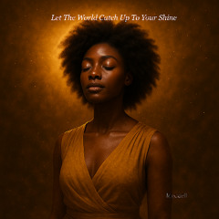 Let The World Catch Up To Your Shine