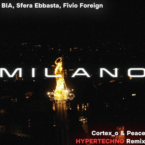 BIA, Sfera Ebbasta, Fivio Foreign - MILANO (Cortex_o & Peace Hypertechno Remix)