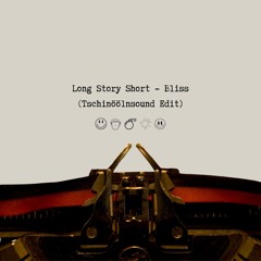 Long Story Short - Bliss (Tschinoolnsound Edit)