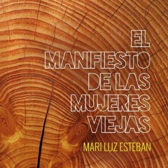 Mari Luz Esteban y Luis Moreno-Caballud «La gran abundancia» «El manifiesto de las mujeres viejas»