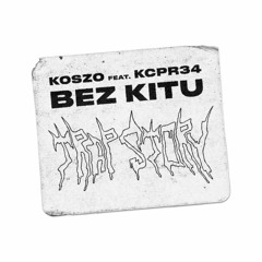 Koszo - Bez Kitu feat. KCPR34