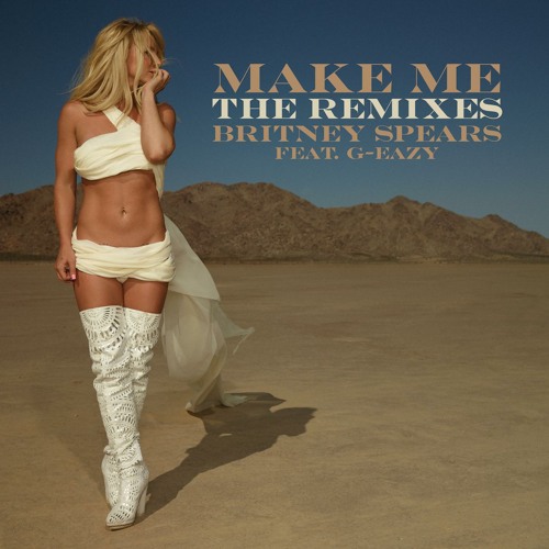 Stream Britney Spears | Listen to Make Me (feat. G-Eazy) [The
