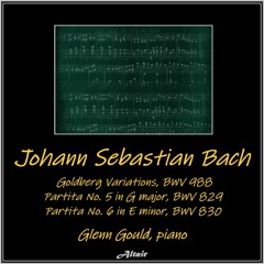 Glenn Gould – Bach: Partitas, Preludes, Fugues, Fughettas