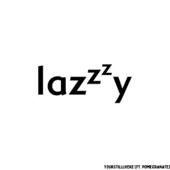 laz𝗓ᶻy (ft.Pomegranate)