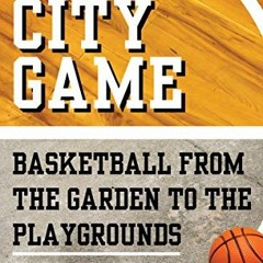 [VIEW] EPUB 📋 The City Game: Basketball from the Garden to the Playgrounds by  Pete