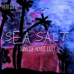 Sea Salt ft. damnboy! (Sunrise House Edit)