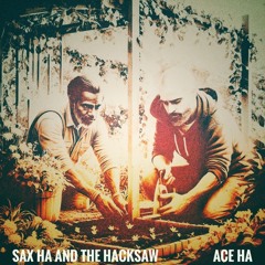 Sax Ha And The Hacksaw