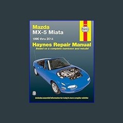 {READ} ⚡ Mazda MX-5 Miata (90-14) Haynes Repair Manual (USA) (Paperback) PDF