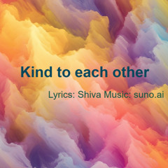 kind to each other