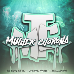 MTG - MULHER CHORONA - PART. MC LAURETA E MC WOSTIN- DJ TAVIN SJ & WOSTIN PROD