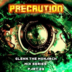 Precaution Mix Series Part 23 - Glenn The Monarch