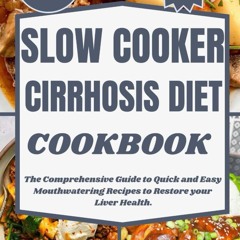 (⚡READ⚡) SLOW COOKER CIRRHOSIS DIET COOKBOOK: The Comprehensive Guide to Quick a