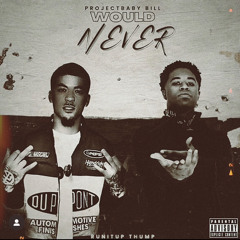 ProjectBaby Bill- @Would Never” Ft. Runnitup Thump