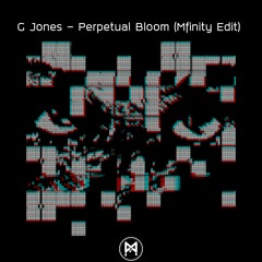 G Jones - Perpetual Bloom (Mfinity Edit) *Free Download*