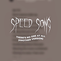 THERE’S NO ONE AT ALL (ANOTHER VERSION) SPEED UP @iamhadong (TikTok)