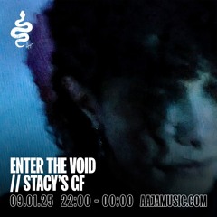 Enter The Void w/ Stacy's GF -Aaja Channel 1 - 09 01 25