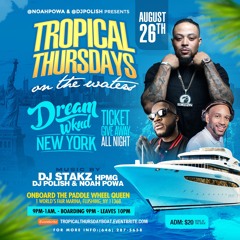 8.26.2021 TROPICAL THURSDAYS @DJPOLISH @NOAHPOWA & @DJSTAKZ