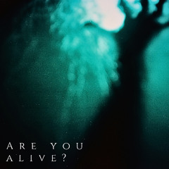 Are you alive?