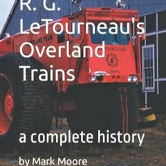 🌮Get# (PDF) R. G. LeTourneau's Overland Trains a complete history 🌮
