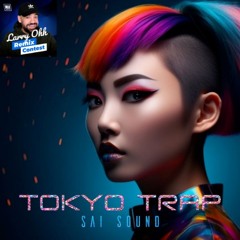 SAI - TOKYO TRAP(Larry Ohh Remix Contest)